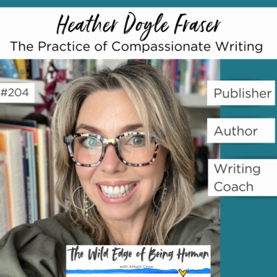 Heather Doyle Frasier: The Practice of Compassionate Writing