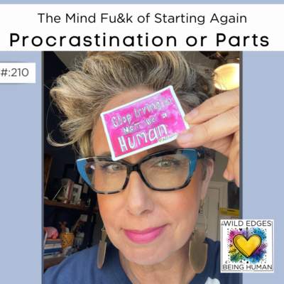 Allison Holding up a sticker that says Stop Trying to NOT Be HUMAN. This image also has the title of episode 210 Procrastination or Parts: The Mind Fu&K of Starting Again.