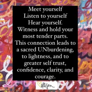 The words meet yourself, listen to yourself, hear yourself, witness and hold your most tender parts. This connection is a sacred unburdening to lightness, and to greater self-trust, confidence, and courage over a red-toned love painting by Allison Crow