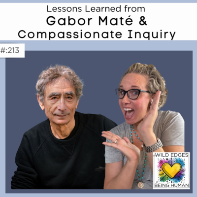 Lessons Learned from Gabor Mate & Compassionate Inquiry